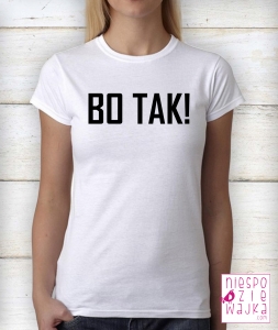 Koszulka Bo Tak!