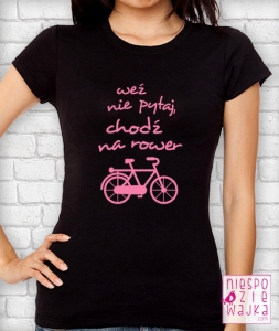 Koszulka Weź nie pytaj, chodź na rower