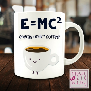 Kubek E=mc2 Energy = milk*coffee2