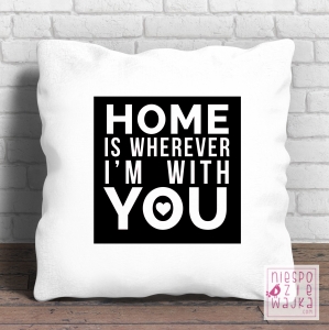 Poduszkowiec Home is wherever I\'m with you