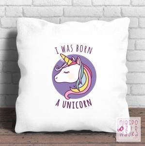 Poduszka I was born a unicorn