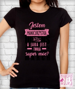 Koszulka Jestem Manicurzystką, a jaka jest Twoja super moc?