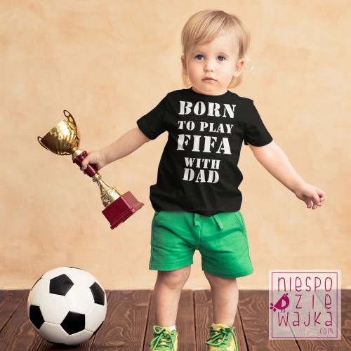Koszulka Born to play FIFA with Dad