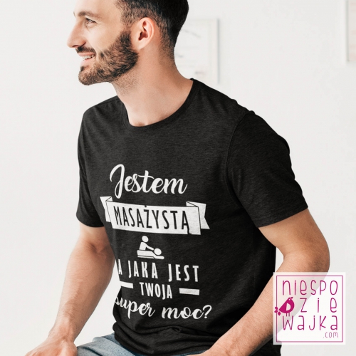 Koszulka Jestem masażystą a jaka jest Twoja super moc?
