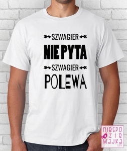 szwagier_nie_pyta_polewa_szwagra_koszulka_niespodziewajka_b
