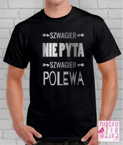 szwagier_nie_pyta_polewa_szwagra_koszulka_niespodziewajka_c0
