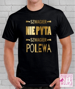 szwagier_nie_pyta_polewa_szwagra_koszulka_niespodziewajka_c1