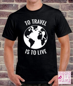 Koszulka To travel is to live - dla podróżnika